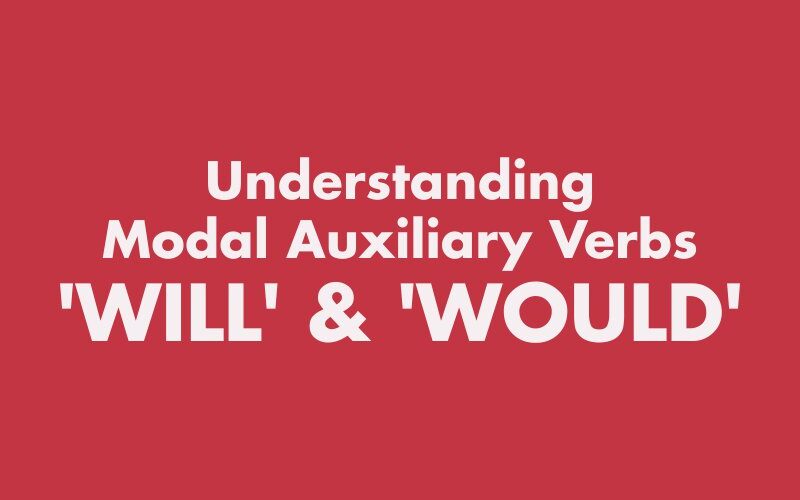 Understanding Modal Auxiliary Verbs 'Will' and 'Would'